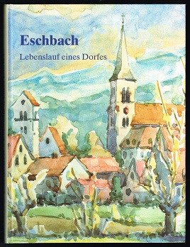 Eschbach: Lebenslauf eines Dorfes. -