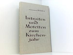 Introiten und Motetten zum Kirchenjahr. Bd. 3. Werke alter und zeitgenössischer Komponisten für 3...