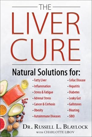 Seller image for Liver Cure : Natural Solutions for Liver Health to Target Symptoms of Fatty Liver Disease, Autoimmune Diseases, Diabetes, Inflammation, Stress & Fatigue, Skin Conditions, and Many More for sale by GreatBookPricesUK