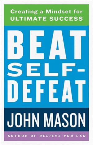 Immagine del venditore per Beat Self-defeat : Creating a Mindset for Ultimate Success venduto da GreatBookPrices