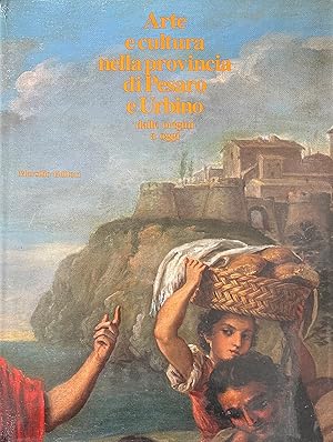 ARTE E CULTURA NELLA PROVINCIA DI PESARO E URBINO DALLE ORIGINI A OGGI