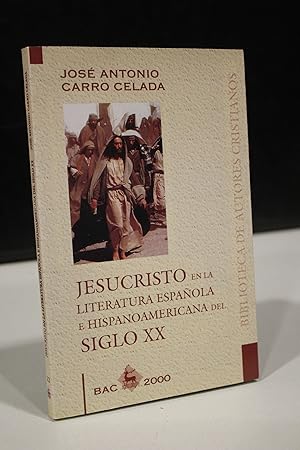 Jesucristo en la literatura española e hispanoamericana del siglo XX.- Carro Celada, José Antonio.