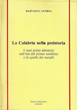 La Calabria nella preistoria : i suoi primi abitatori nell'età del primo neolitico e di quelle de...