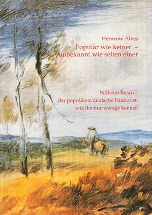 Bild des Verkufers fr Populr wie keiner - unbekannt wie selten einer: Wilhelm Busch - der populrste deutsche Humorist, wie ihn nur wenige kennen zum Verkauf von AMAHOFF- Bookstores