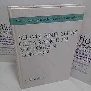 Slums and Slum Clearance in Victorian London (The London Research Series in Geography, No. 10)
