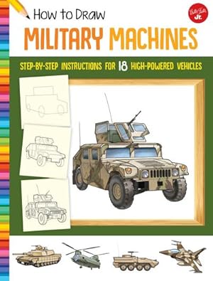 Bild des Verkufers fr How to Draw Military Machines : Step-by-step instructions for 18 high-powered vehicles zum Verkauf von Smartbuy
