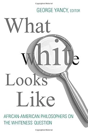 Immagine del venditore per What White Looks Like: African-American Philosophers on the Whiteness Question venduto da Redux Books