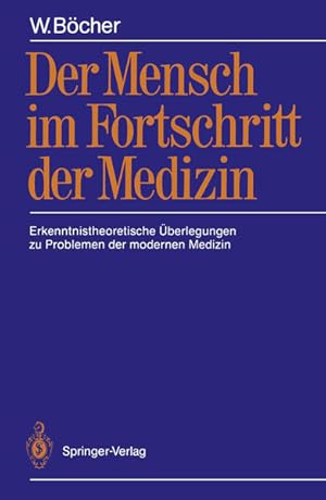 Der Mensch im Fortschritt der Medizin: Erkenntnistheoretische Überlegungen zu Problemen der moder...