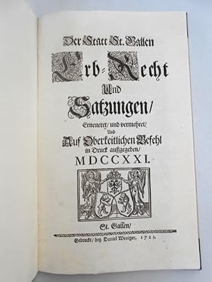 Der Statt St. Gallen Erb-Recht Und Satziungen, Erneueret, und vermehret, Und Auf Oberkeitlichen B...