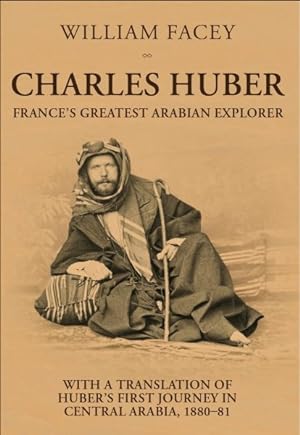 Image du vendeur pour Charles Huber : France's Greatest Arabian Explorer mis en vente par GreatBookPricesUK