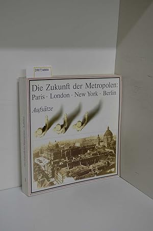 Bild des Verkufers fr Die Zukunft der Metropolen, Paris - London - New York - Berlin - Band 1: Aufstze zum Verkauf von ralfs-buecherkiste