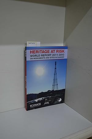Bild des Verkufers fr HERITAGE AT RISK: ICOMOS World Report 2011 2013 on Monuments and Sites in Danger zum Verkauf von ralfs-buecherkiste