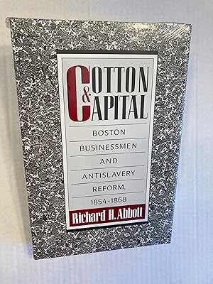 Cotton & Capital: Boston Businessmen and Antislavery Reform, 1854-1868