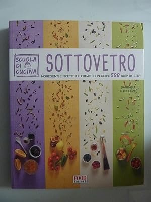 Immagine del venditore per SOTTOVETRO Ingredienti e ricette illustrate con oltre 500 step by step venduto da Historia, Regnum et Nobilia