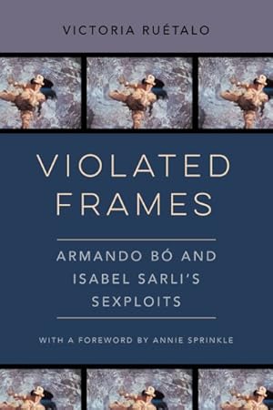 Imagen del vendedor de Violated Frames : Armando B and Isabel Sarli's Sexploits a la venta por GreatBookPrices