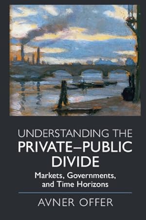 Immagine del venditore per Understanding the Private-public Divide : Markets, Governments, and Time Horizons venduto da GreatBookPrices
