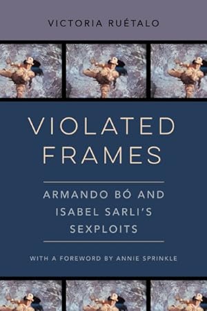 Imagen del vendedor de Violated Frames : Armando B and Isabel Sarli's Sexploits a la venta por GreatBookPrices