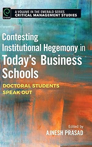 Bild des Verkufers fr Contesting Institutional Hegemony in Today's Business Schools: Doctoral Students Speak Out (Critical Management Studies) zum Verkauf von WeBuyBooks