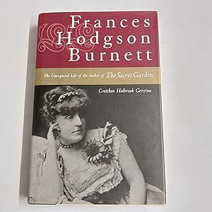 Seller image for Frances Hodgson Burnett The Unexpected Life Of The Author Of The Secret Garden for sale by Cambridge Rare Books