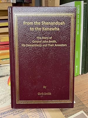 From the Shenandoah to the Kanawha, The Story of Colonel John Smith, His Descendants and Their An...