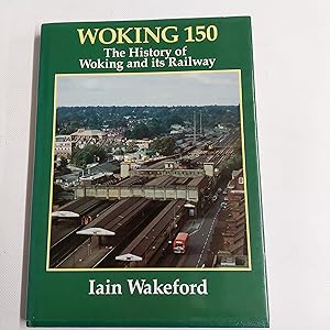 Bild des Verkufers fr Woking 150 The History Of Woking And Its Railway zum Verkauf von Cambridge Rare Books