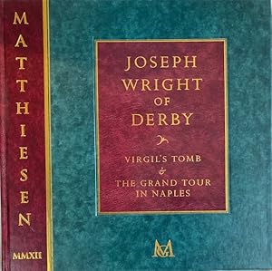 Bild des Verkufers fr Joseph Wright of Derby; Virgil`s Tomb&the Grand Tour in Naples [catalogue of an exhibition held at the Matthiesen Gallery, London in 2012]; [catalogue texts written by Jenny Uglow and Bart Thurber. Ed. and rev. by Patrick Matthiesen] zum Verkauf von Licus Media