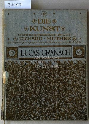 Lucas Cranach. [= Die Kunst, Bd. 1]