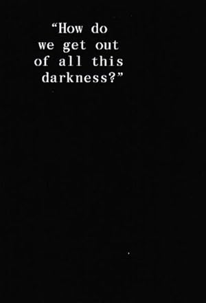 Bild des Verkufers fr How do we get out of all this darkness? zum Verkauf von Antiquariat Querido - Frank Hermann