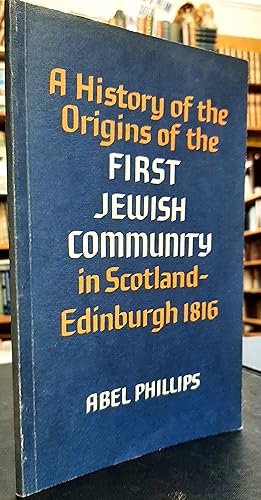 A History of the Origins of the First Jewish Community in Scotland - Edinburgh 1816