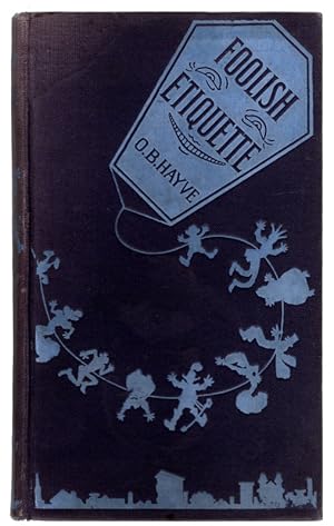 Image du vendeur pour 1906, FOOLISH ETIQUETTE by O.B. Hayve. Illustrations by Wallace Goldsmith. VINTAGE CLOTH HARDCOVER BOOK POKING FUN AT HIGH SOCIETY. Boston and London: John W. Luce and Company, 1906. mis en vente par Once Read Books