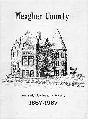 Meagher County, An Early Day Pictorial History: 1867 - 1967 (Meagher County, Montana)