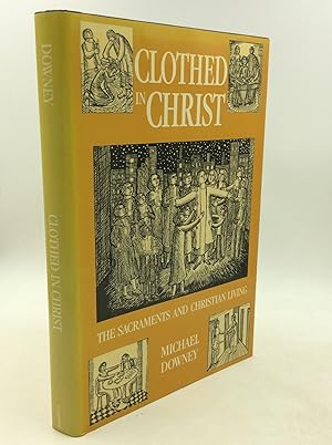 Immagine del venditore per CLOTHED IN CHRIST: The Sacraments and Christian Living venduto da Kubik Fine Books Ltd., ABAA