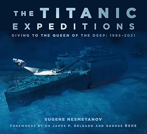 Imagen del vendedor de Titanic Expeditions : Diving to the Queen of the Deep: 1985-2021 a la venta por GreatBookPrices