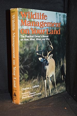 Wildlife Management on Your Land; The Practical Owner's Manual on How, What, When, and Why