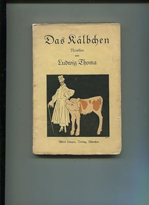 Das Kälbchen - Der umgewendete Dichter - Onkel Peppi - Heimkehr. Novellen von Ludwig Thoma.