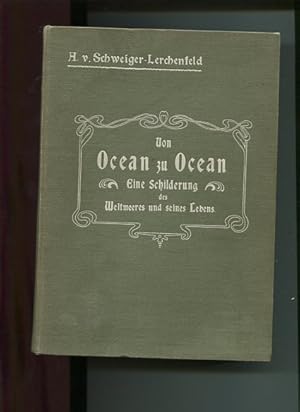 Von Ocean zu Ocean - Eine Schilderung des Weltmeeres und seines Lebens. Mit 215 Illustrationen in...