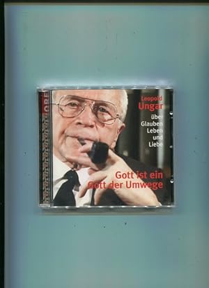 Gott ist ein Gott der Umwege - Leopold Ungar über Glauben, Leben und Liebe - 1 CD. Hörbuch.