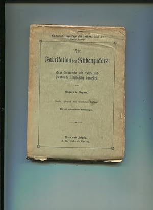 Immagine del venditore per Die Fabrikation des Rbenzuckers. Zum Gebrauche als Lehr- und Handbuch leichtfalich dargestellt. chemisch-technische Bibliothek, Band 47. venduto da Antiquariat Buchseite