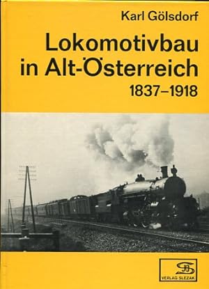Lokomotivbau in Alt-Österreich 1837-1918.