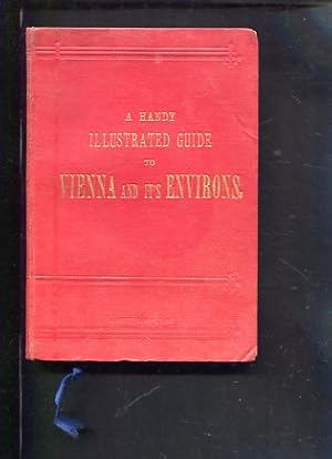 A Handy Illustrated Guide to Vienna and Environs. With 41 Engravings, 2 Maps of Vienna, two sketc...