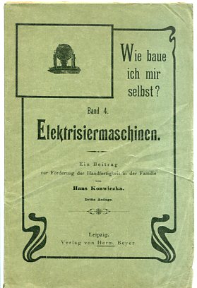 Wie baue ich mir selbst? Elektrisiermaschinen, Band 4.