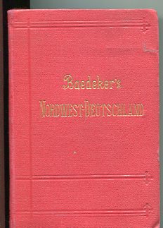 Baedekers Nordwest-Deutschland. Von der Elbe und der Westgrenze Sachsens an, nebst Hamburg und de...