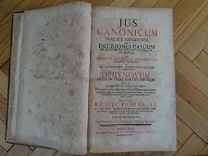 Jus canonicum practice explicatum. seu decisiones casuum selectorum centum octoginta quinque ad s...
