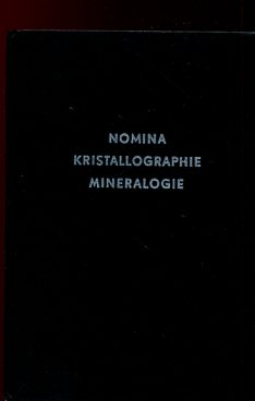 Nomina der Kristallographie und Mineralogie. Erklärung von Fremdworten und Namen. Ein Nachschlage...