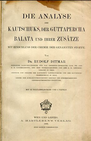 Die Analyse des Kautschuks, der Guttapercha, Balata und ihrer Zusätze mit Einschluß der Chemie de...