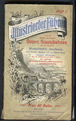 Illustrierter Führer Heft 5, auf den Österr. Staatsbahnen für die Strecken Bischofshofen - Innsbr...