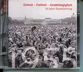 Einheit - Freiheit - Unabhängigkeit, 50 Jahre Staatsvertrag Österreichische Reflexionen, Historis...