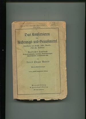 Das Konservieren der Nahrungs- und Genußmittel. Fabrikation von Fleisch-, Fisch-, Gemüse-, Obst- ...