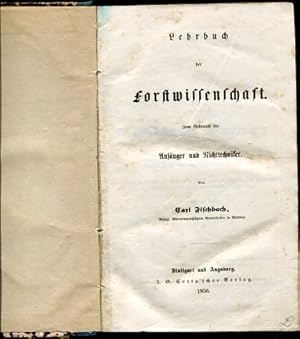 Lehrbuch der Forstwissenschaft zum Gebrauch für Anfänger und Richttechniker. Forstwirtschaftslehr...