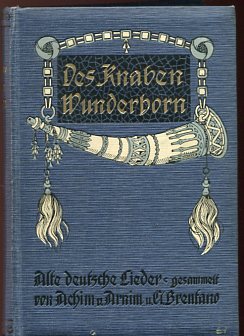Des Knaben Wunderhorn. Alte deutsche Lieder, gesammelt von Achim von Arnim u. Clemens Brentano. D...